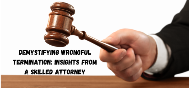 Demystifying Wrongful Termination: Insights from a Skilled Attorney