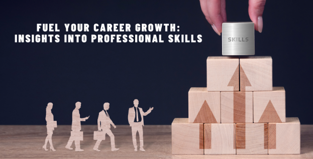 Fuel Your Career Growth: Insights into Professional Skills