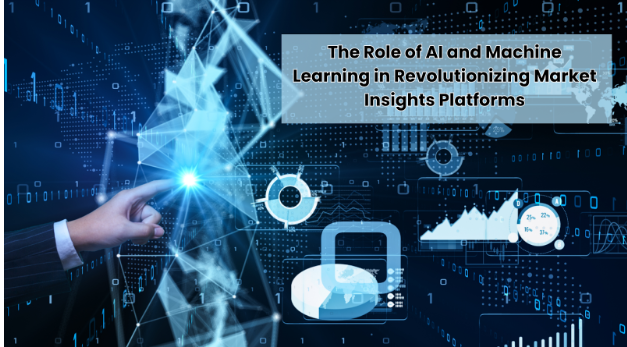 The Role of AI and Machine Learning in Revolutionizing Market Insights Platforms